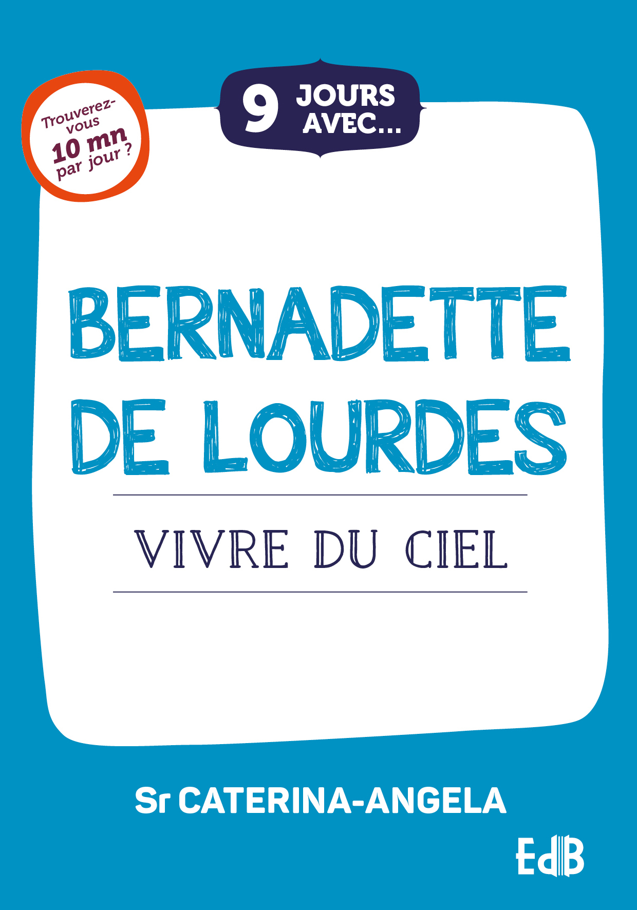 9 jours avec Bernadette de Lourdes - vivre du ciel