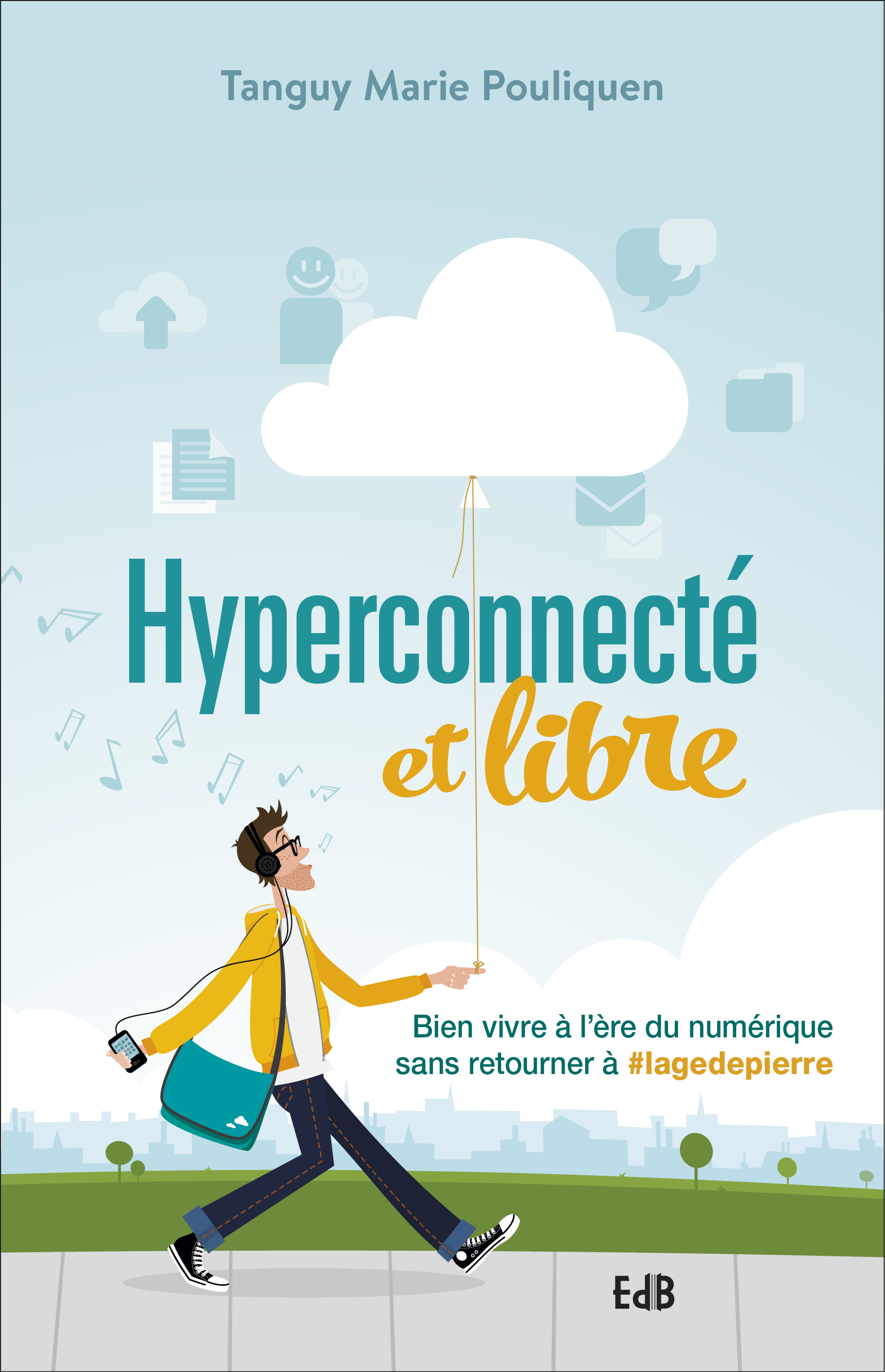 Hyperconnecté et libre - bien vivre à l'ère du numérique sans retourner à #lagedepierre