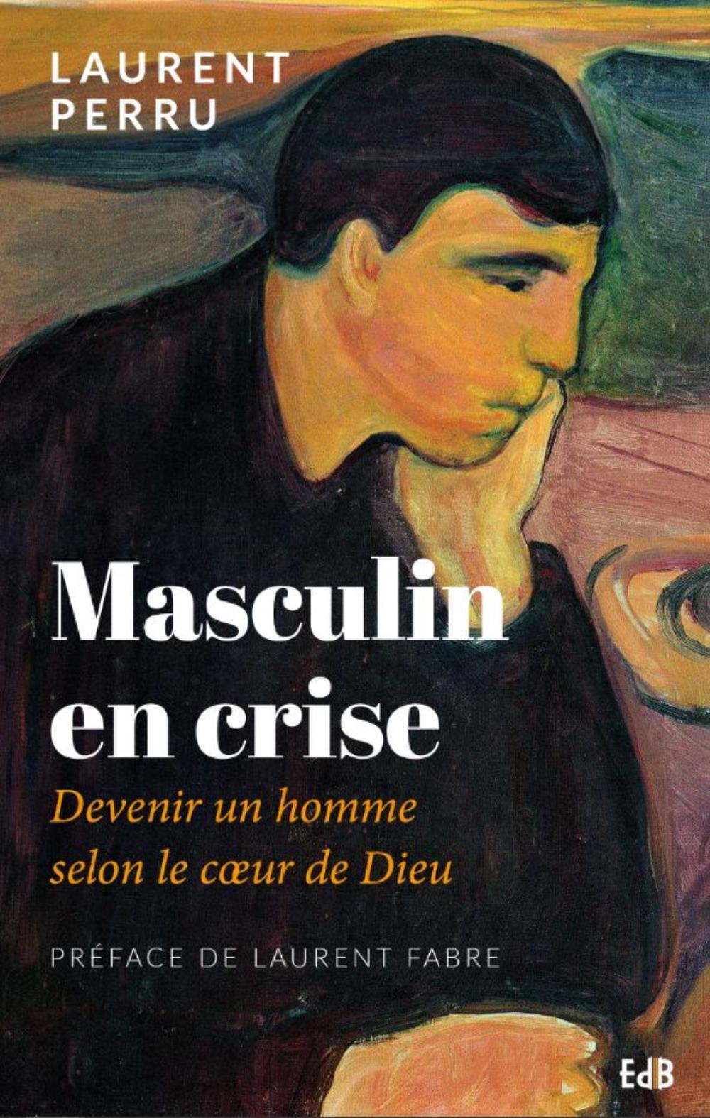 Masculin en crise - devenir un homme selon le coeur de Dieu