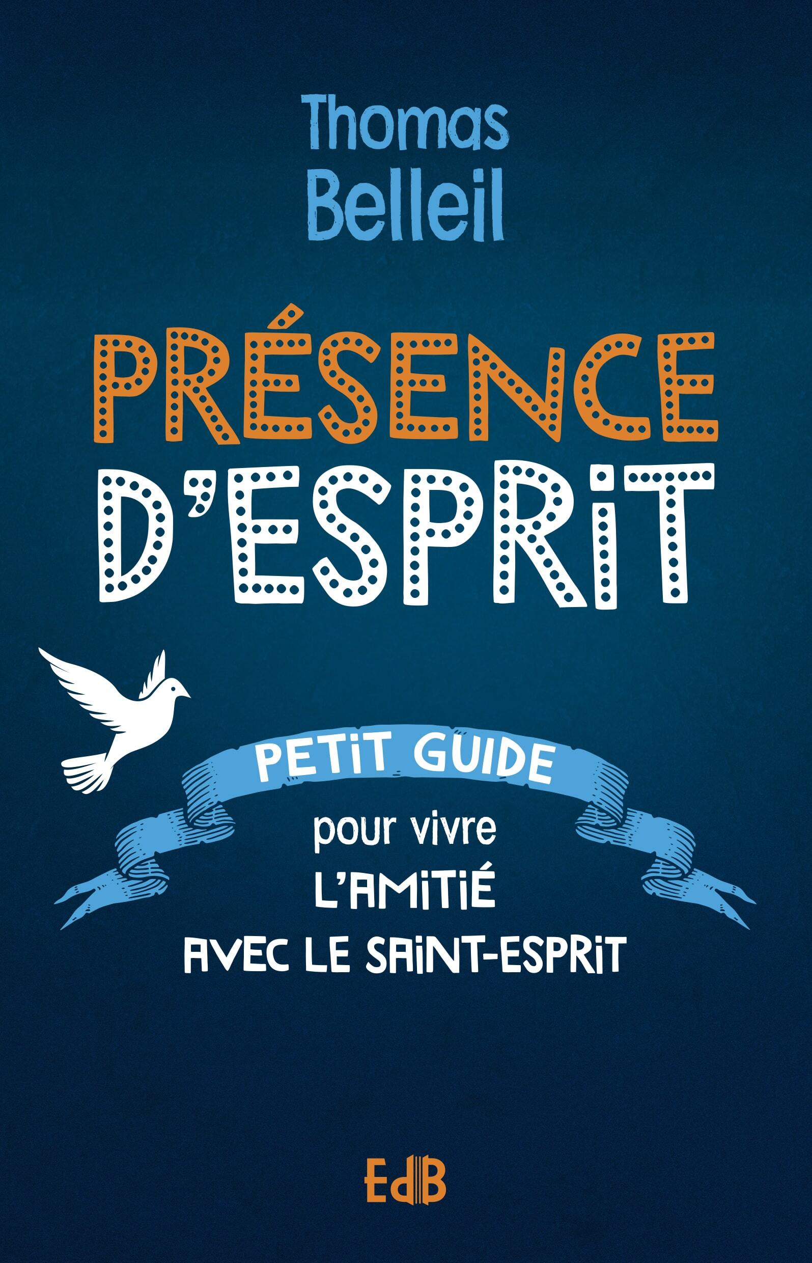 Présence d'Esprit - petit guide pour vivre l'amitié avec le Saint-Esprit