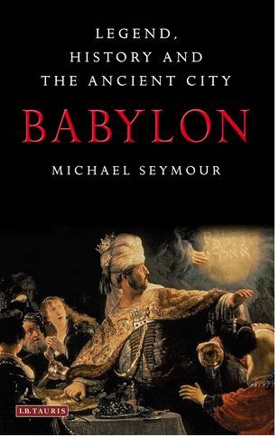 Babylon: Legend, History and the Ancient City /anglais