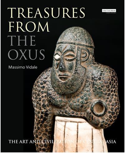Treasures from the Oxus: The Art and Civilization of Central Asia /anglais