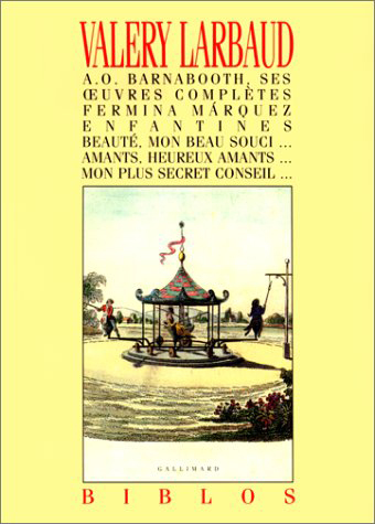 A. O. Barnabooth, ses oeuvres complètes - Fermina Márquez - Enfantines - Beauté, mon beau souci... - Amants, heureux amants... - Mon plus secret conseil...