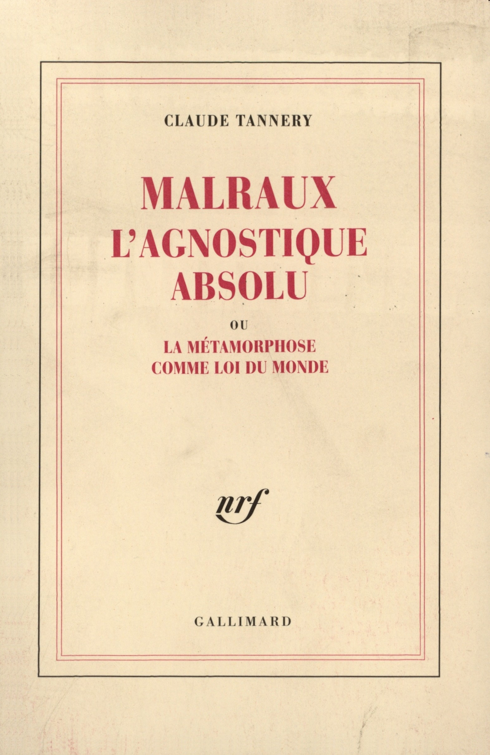 Malraux l'Agnostique absolu ou La Métamorphose comme Loi du Monde
