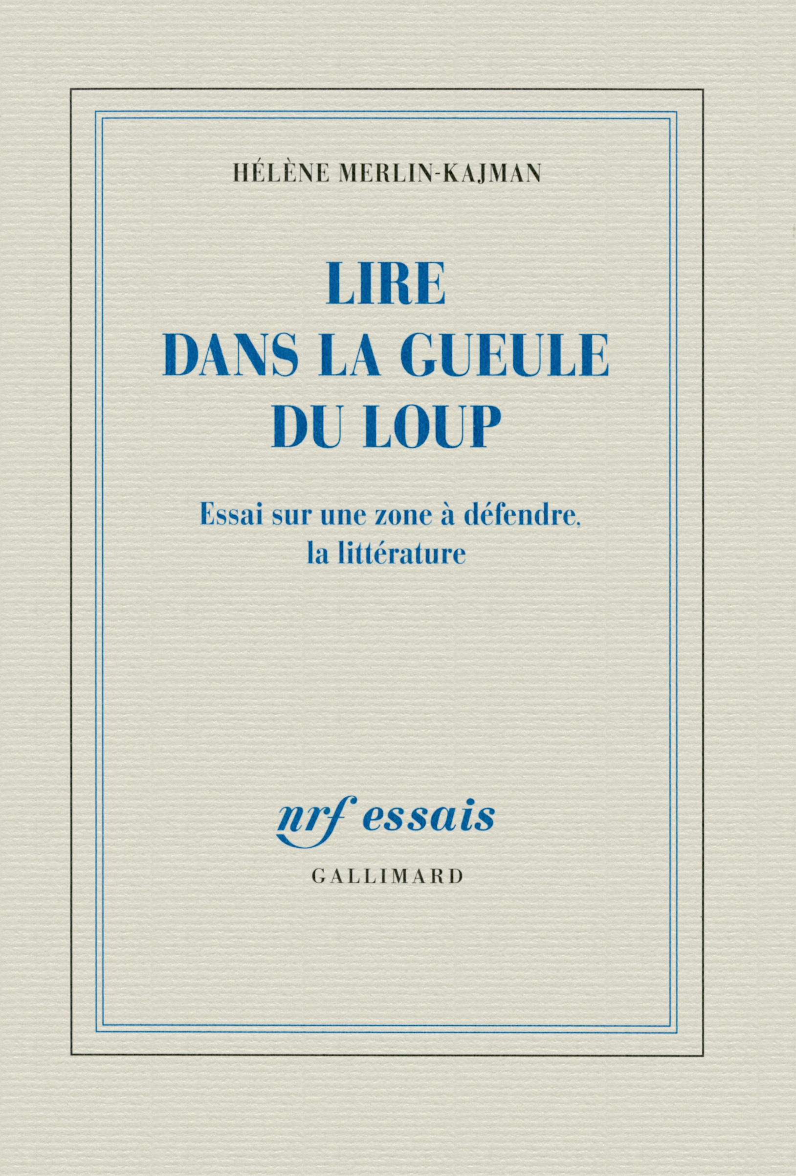 LIRE DANS LA GUEULE DU LOUP (ESSAI SUR UNE ZONE A DEFENDRE, LA LITTERATURE