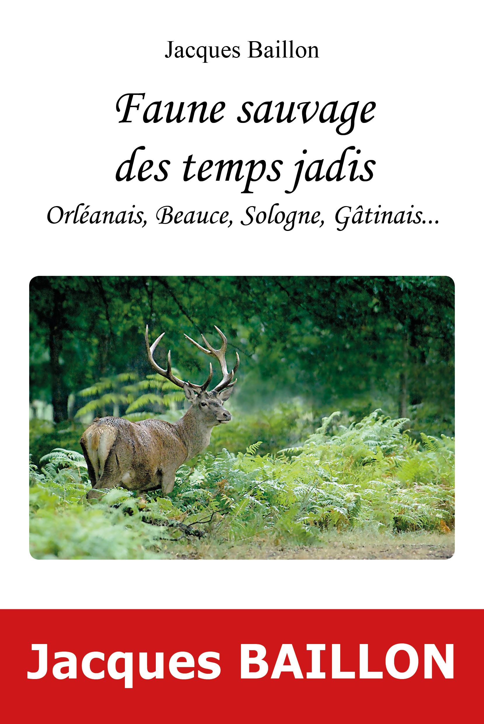 FAUNE SAUVAGE DES TEMPS JADIS, ORLEANAIS, BEAUCE, SOLOGNE, GATINAIS