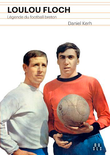 Loulou Floch. Légende du football breton