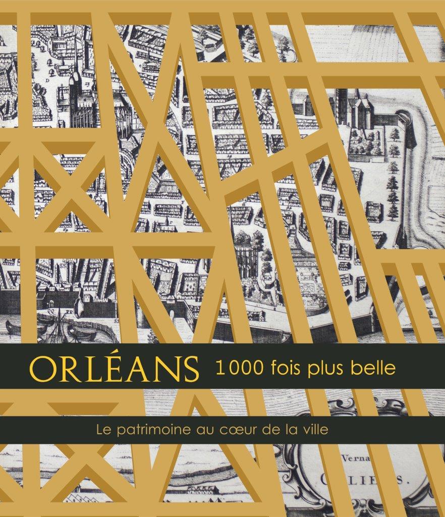 ORLEANS 1000 fois plus belle, le patrimoine au coeur de la ville