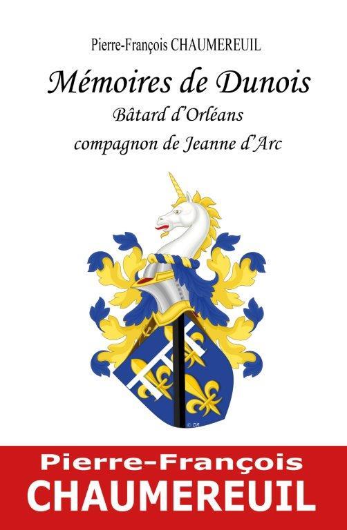 MEMOIRES DE DUNOIS, BATARD D'ORLEANS, COMPAGNON DE JEANNE D'ARC