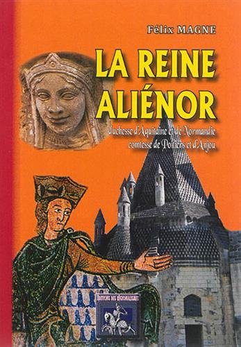 La Reine Aliénor duchesse d'Aquitaine et de Normandie, comtesse de Poitiers