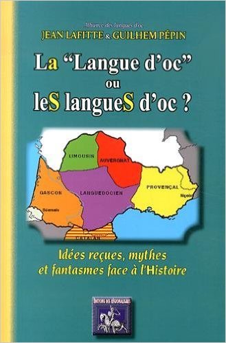 "La ""Langue d'oc"" ou leS langueS d'oc : idées reçues, mythes & fantasmes face à l'Histoire"