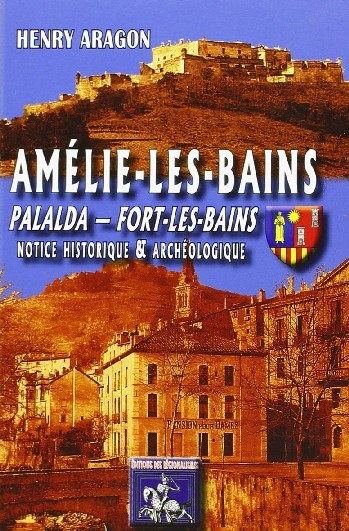 Amélie-les-Bains, Palalda, Fort-les-Bains, notice historique & archéologique