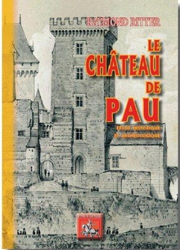 Le Château de Pau, étude historique & archéologique