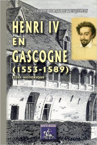 Henri IV en Gascogne (1553-1589), essai historique