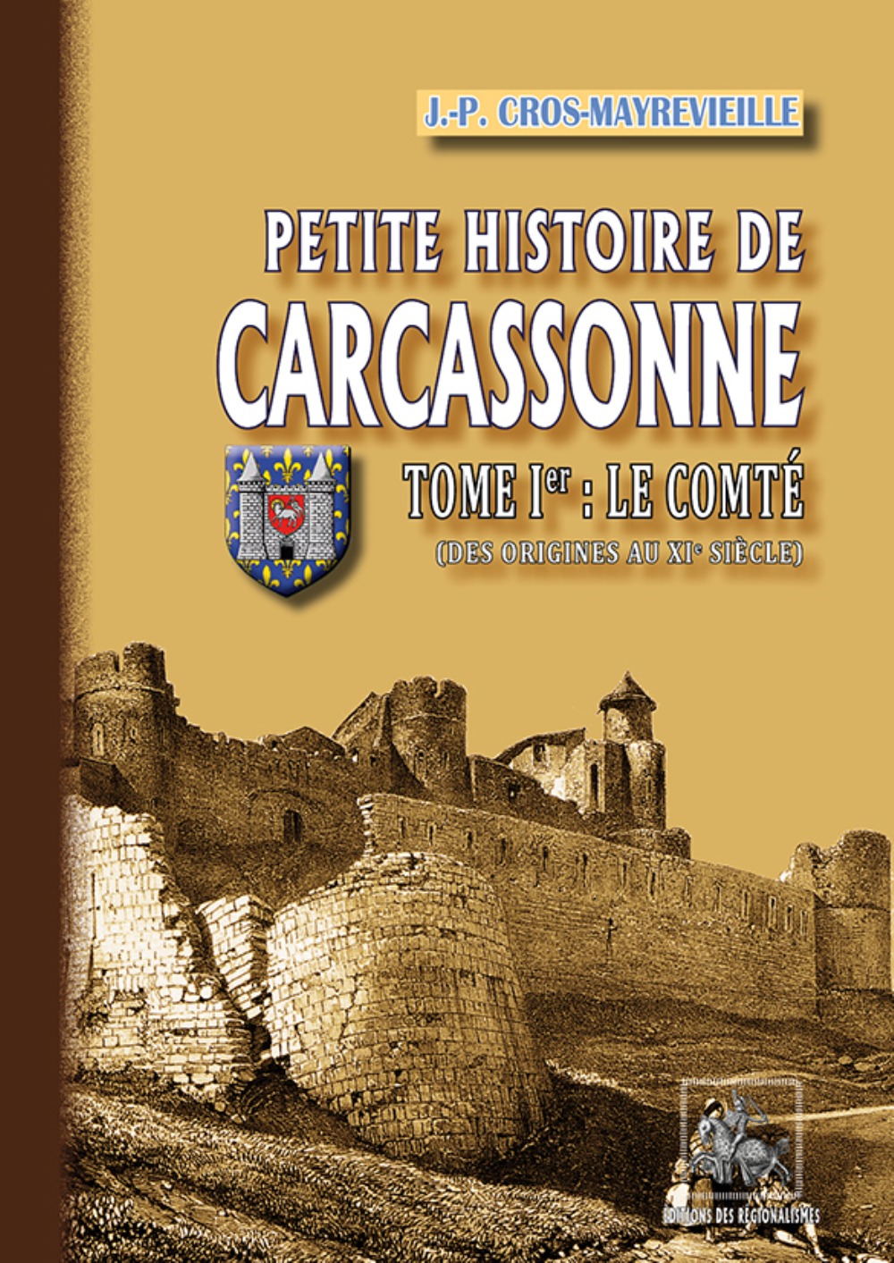 Petite Histoire de Carcassonne (Tome  Ier : le Comté) des origines au XIe siècle