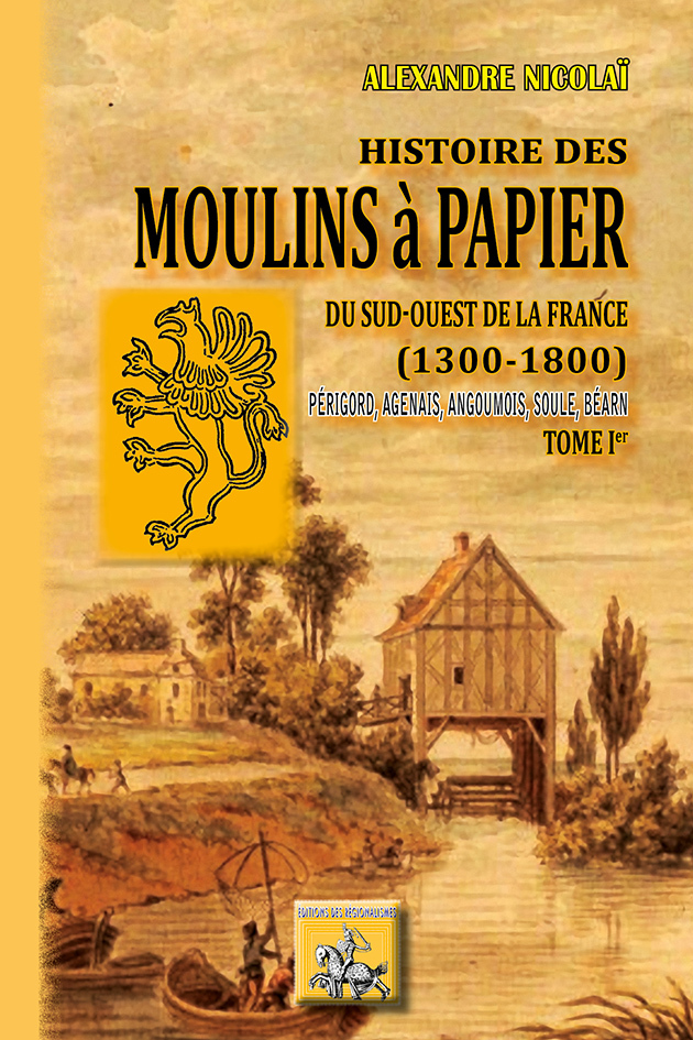 Histoire des moulins à papier du Sud-Ouest de la France (1300-1800) - tome Ier