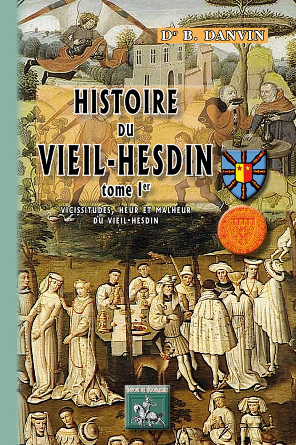 Histoire du Vieil-Hesdin (Tome Ier : vicissitudes, heur & malheur du Vieil-Hesdin)
