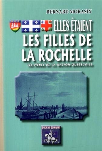 Elles étaient les Filles de La Rochelle (les mères de la nation québécoise)