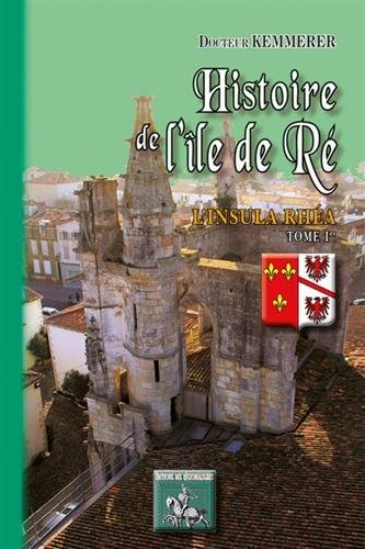 Histoire de l'île de Ré, l'Insula Rhéa (tome 1)