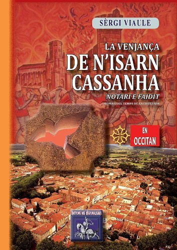 La venjança de N'Isarn Cassanha, notari e faidit (roman del temps de la crotzada)