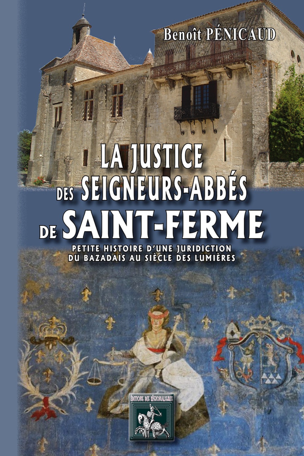 La justice des Seigneurs Abbés de Saint-Ferme (Petite histoire d'un juridiction du Bazadais au siècl