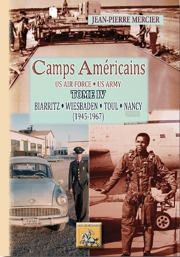 Camps américains Tome 4 : Biarritz-Wiesbaden-Toul-Nancy (1945-1967)