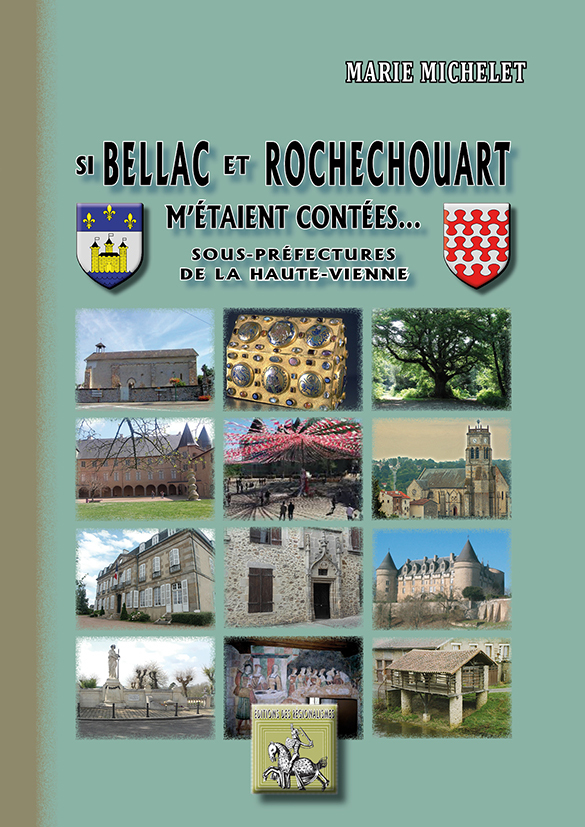 Si Bellac et Rochechouart m'étaient contées (sous-préfectures de la Haute-Vienne)