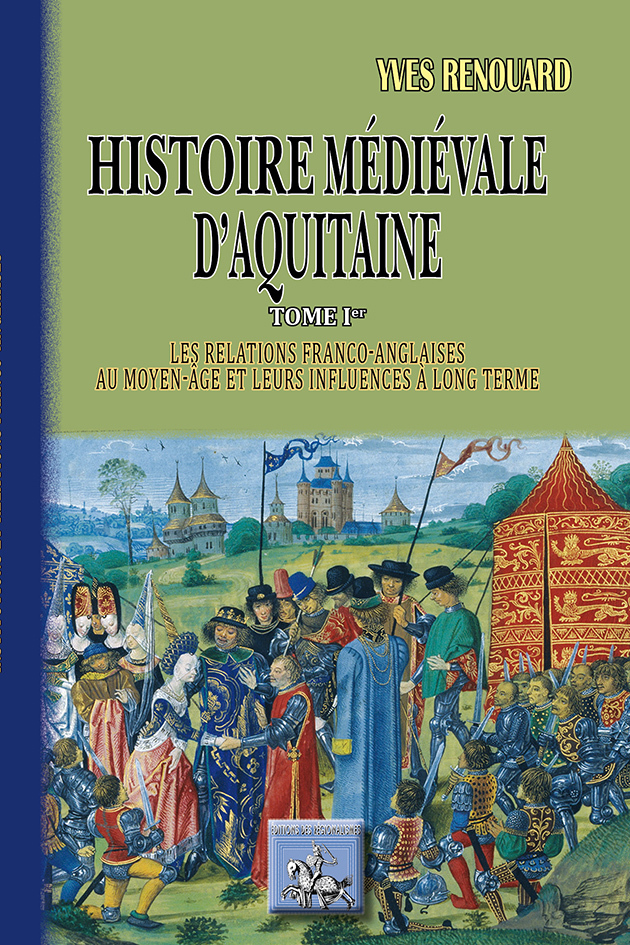Histoire médiévale d'Aquitaine tome I : les relations franco-anglaises au moyen-âge
