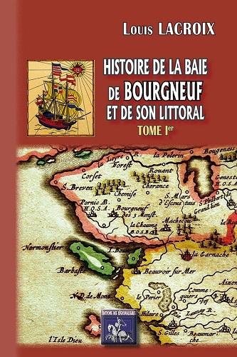 Histoire de la Baie de Bourgneuf & de son littoral (Tome Ier)