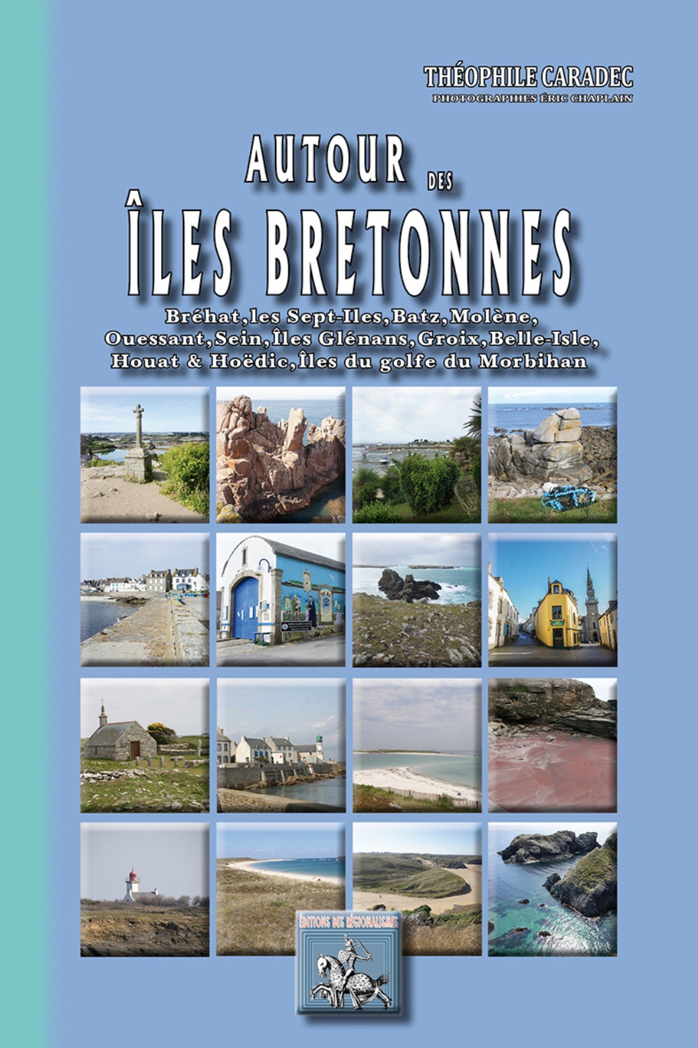 Autour des Iles bretonnes (Bréhat, Sept-Îles, Batz, Molène, Ouessant, Sein, Glénans, Groix, Belle-Is