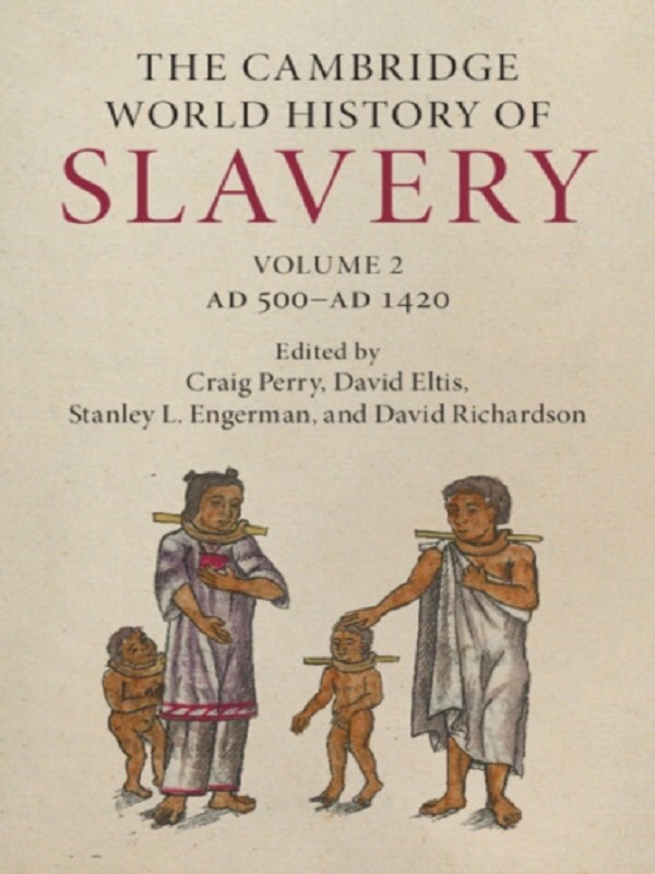 The Cambridge World History of Slavery: Volume 2, AD 500–AD 1420