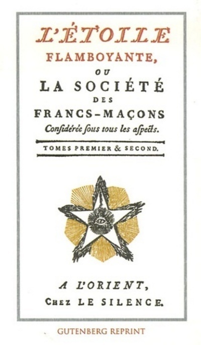 L'etoile flamboyante ou la societe des francs-macons - Tomes 01 & 02