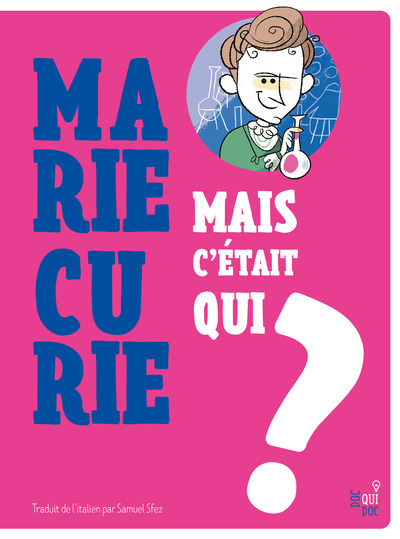 Mais c'était qui Marie Curie ?