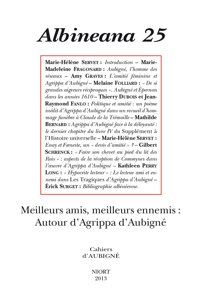 REVUE ALBINEANA N 25. MEILLEURS AMIS, MEILLEURS ENNEMIS : AUTOUR D'AGRIPPA D'AUBIGNE