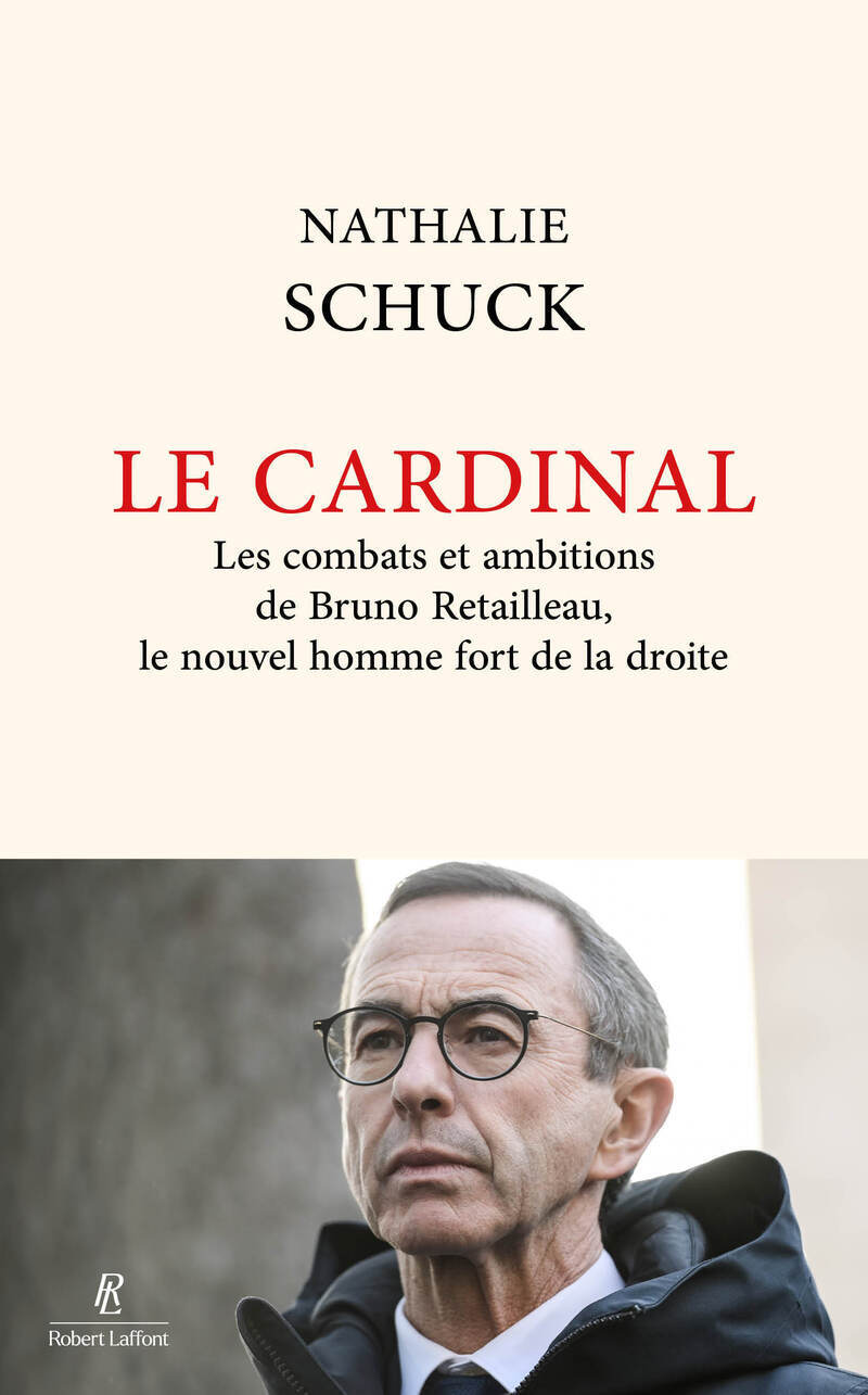 Le Cardinal - Les combats et ambitions de Bruno Retailleau, le nouvel homme fort de la droite