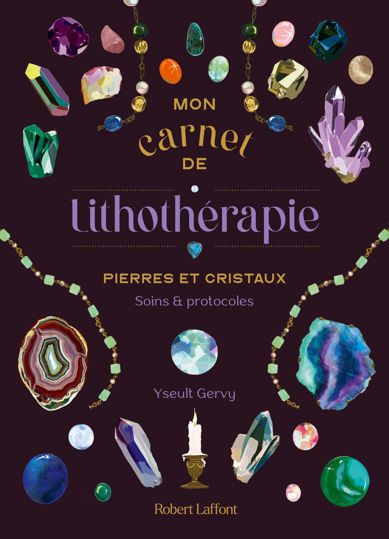 Mon Carnet de lithothérapie - Pierres et cristaux, soins et protocoles