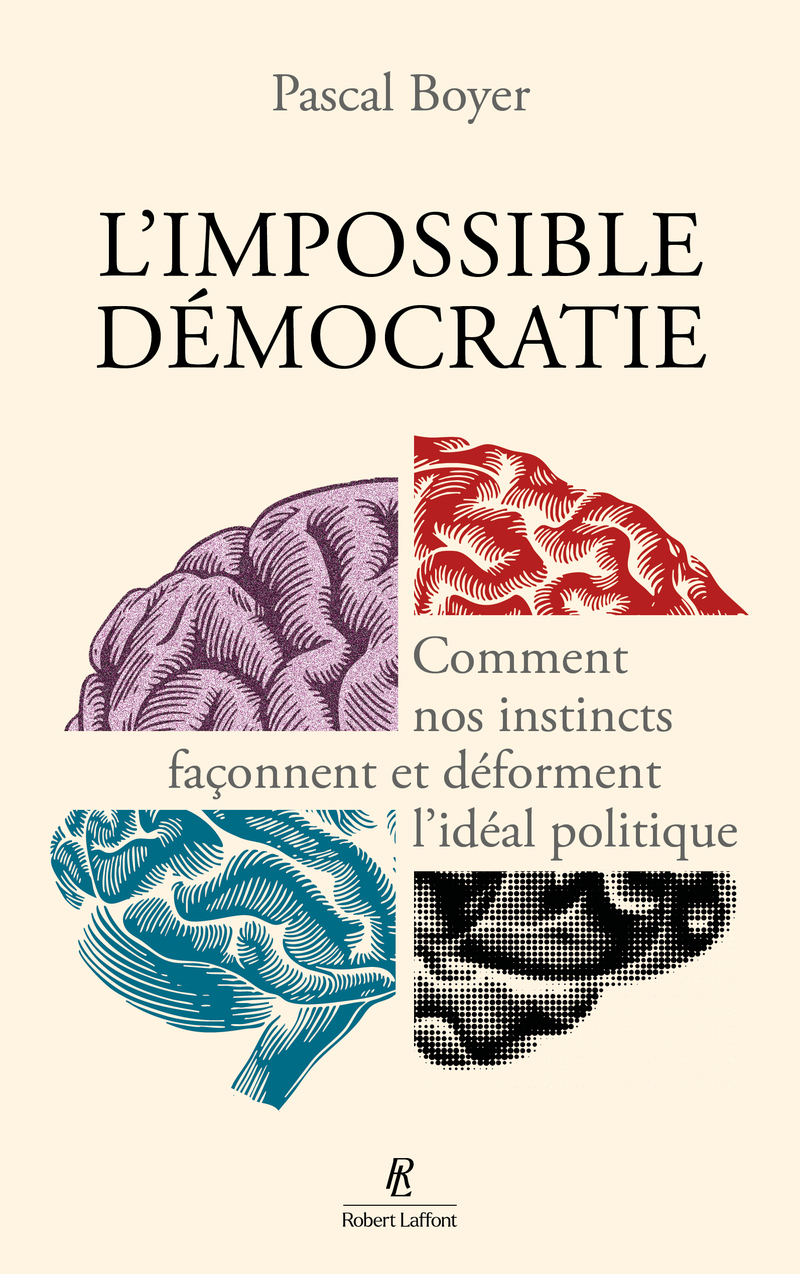 L'Impossible Démocratie - Comment nos instincts façonnent et déforment l'idéal politique