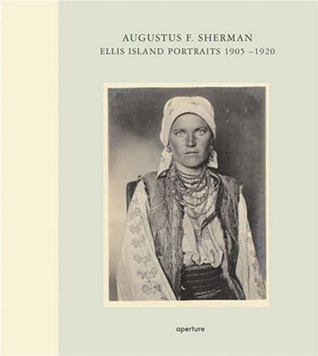 Augustus Sherman Ellis Island Portraits 1905-1920 /anglais