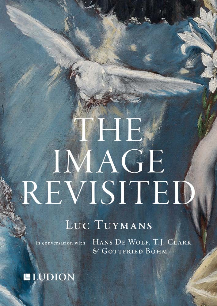 The Image Revisited: Luc Tuymans in Conversation with Hans De Wolf, T.J. Clark and Gottfried BOhm. /