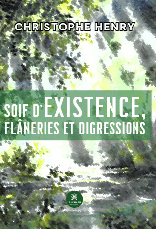 Soif d'existence, flâneries et digressions