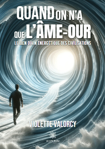 Quand on a que l'Ame-aour, le lien divin énergetique des civilisations