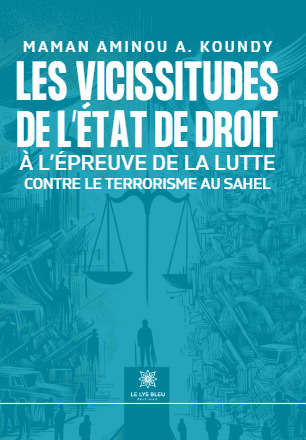 Les vicissitudes de l'Etat de droit à l'epreuve de la lutte contre le terrorisme au Sahel
