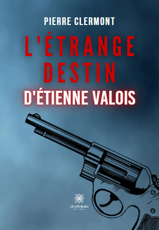 L'étrange destin d'Étienne Valois