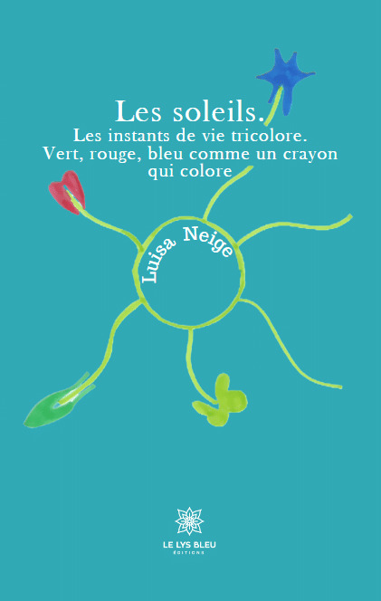Les soleils. Les instants de vie tricolore. Vert, rouge, bleu comme un crayon qui colore