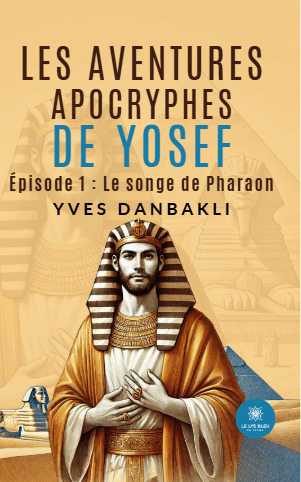 Les épisodes apocryphes de la vie de Yosef Episode 1 : Le songe de pharaon