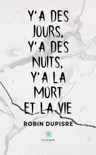 Y'a des jours, y'a des nuits, y'a la mort et la vie
