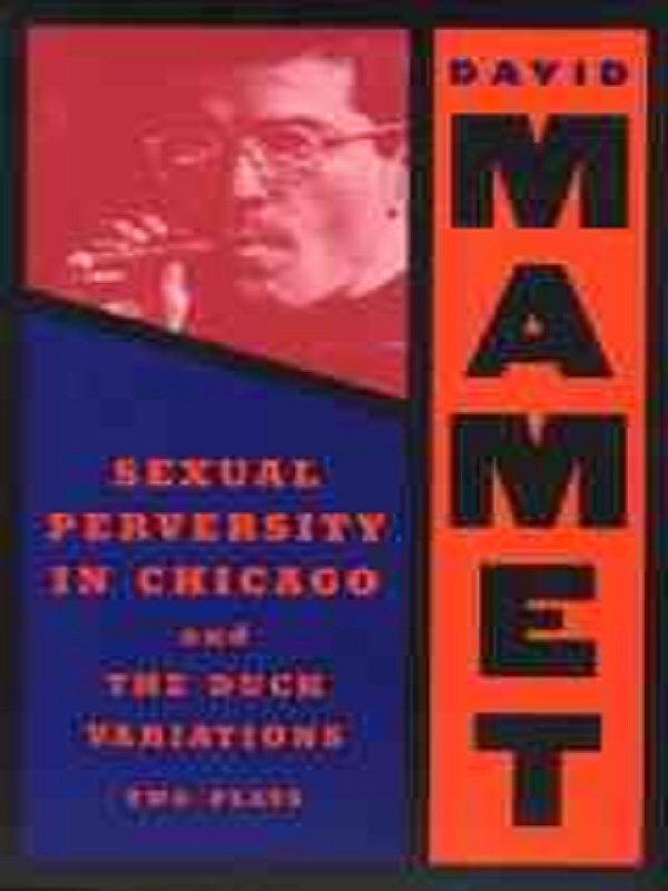 "Sexual Perversity in Chicago" and "the Duck Variations"