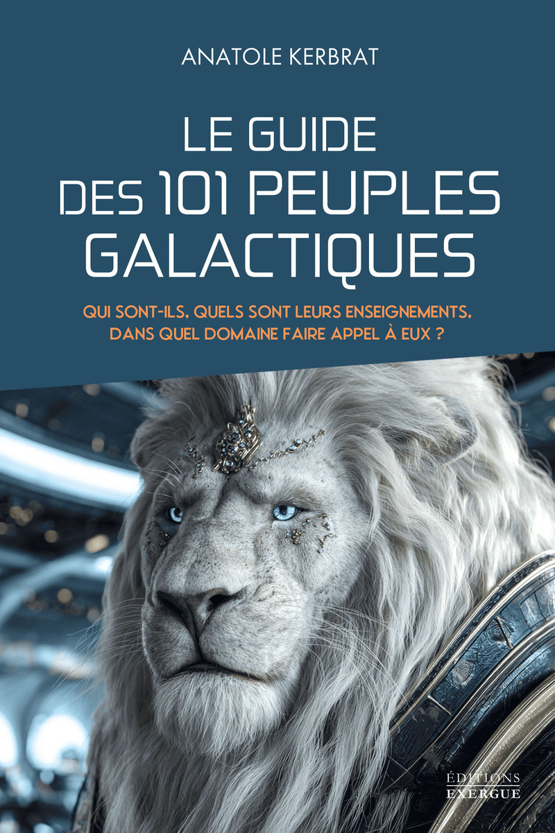 Le guide des 101 peuples galactiques - Qui sont-ils, quels sont leurs enseignements, dans quel domaine faire appel à eux ?