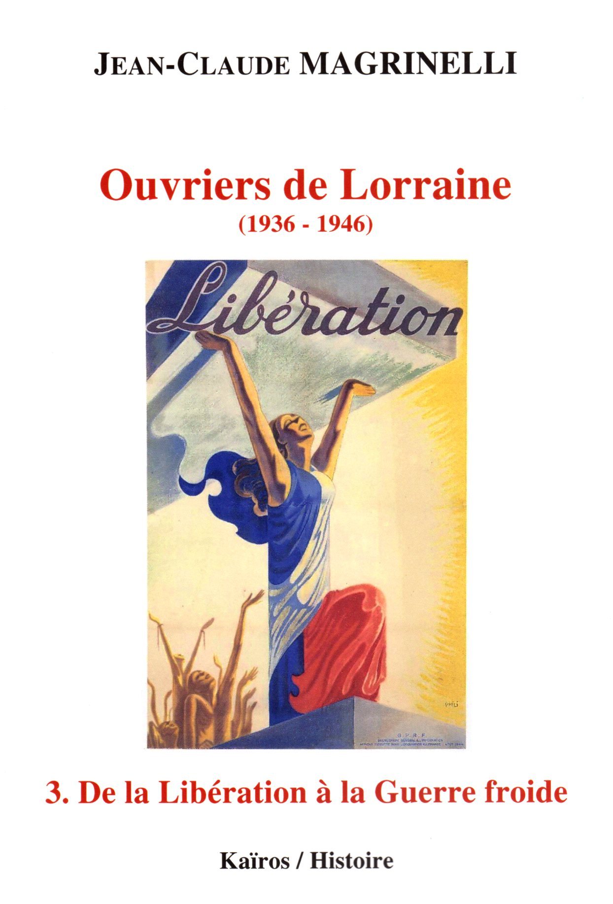 OUVRIERS DE LORRAINE TOME 3 : DE LA LIBERATION A LA GUERRE FROIDE