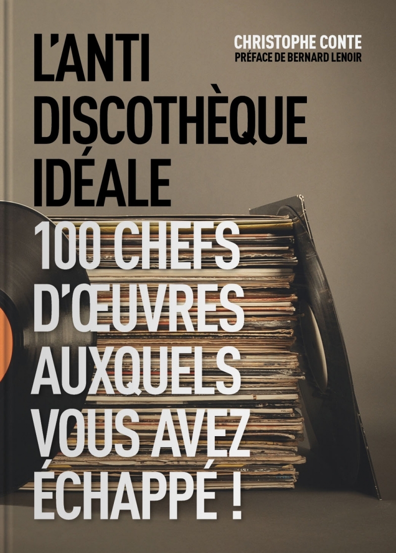 L'Anti discothèque idéale - 100 chefs d'oeuvres auxquels vou